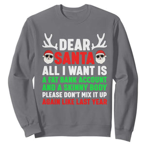 Funny Christmas Sweatshirt Dear Santa All I Want Is A Fat Bank Account Skinny Body TS10 Charcoal Print Your Wear