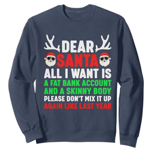 Funny Christmas Sweatshirt Dear Santa All I Want Is A Fat Bank Account Skinny Body TS10 Navy Print Your Wear