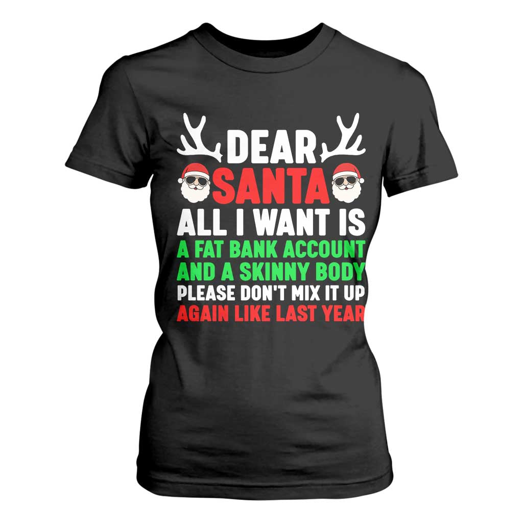 Funny Christmas T Shirt For Women Dear Santa All I Want Is A Fat Bank Account Skinny Body TS10 Black Print Your Wear
