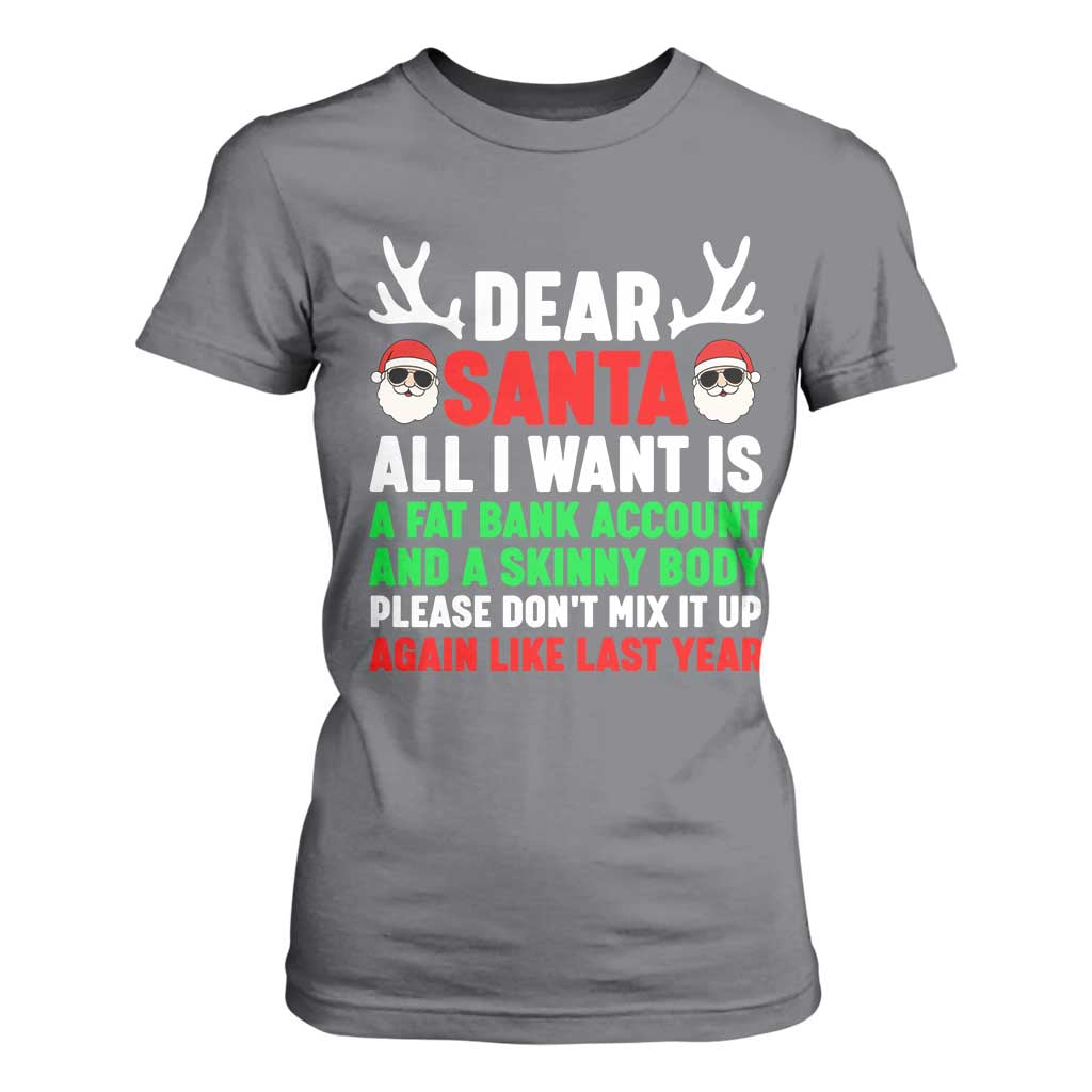 Funny Christmas T Shirt For Women Dear Santa All I Want Is A Fat Bank Account Skinny Body TS10 Charcoal Print Your Wear
