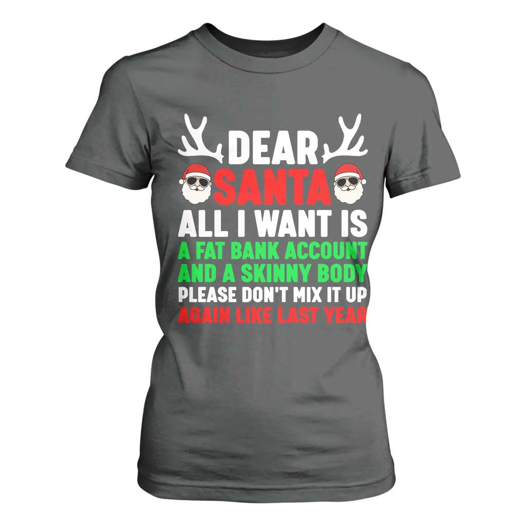 Funny Christmas T Shirt For Women Dear Santa All I Want Is A Fat Bank Account Skinny Body TS10 Dark Heather Print Your Wear