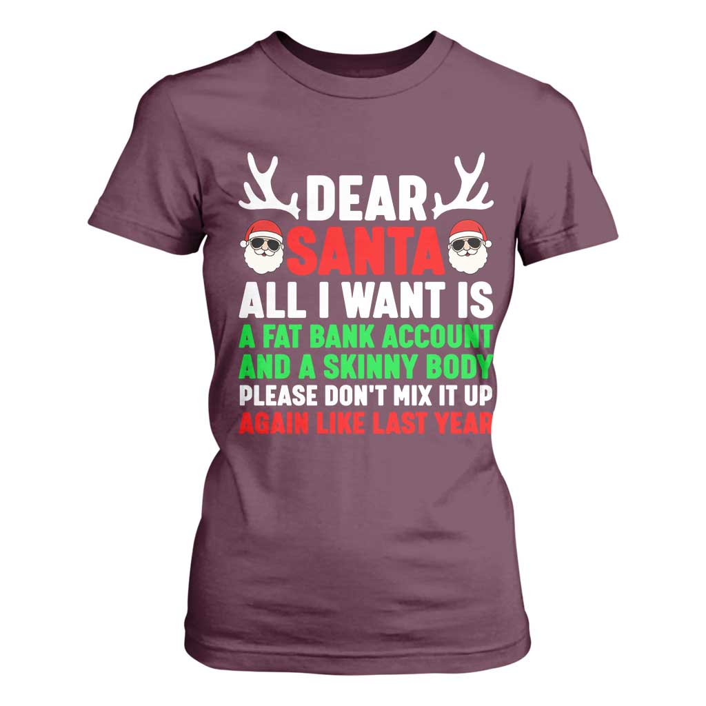 Funny Christmas T Shirt For Women Dear Santa All I Want Is A Fat Bank Account Skinny Body TS10 Maroon Print Your Wear