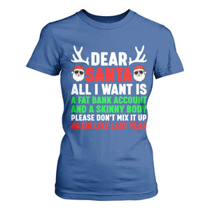 Funny Christmas T Shirt For Women Dear Santa All I Want Is A Fat Bank Account Skinny Body TS10 Royal Blue Print Your Wear