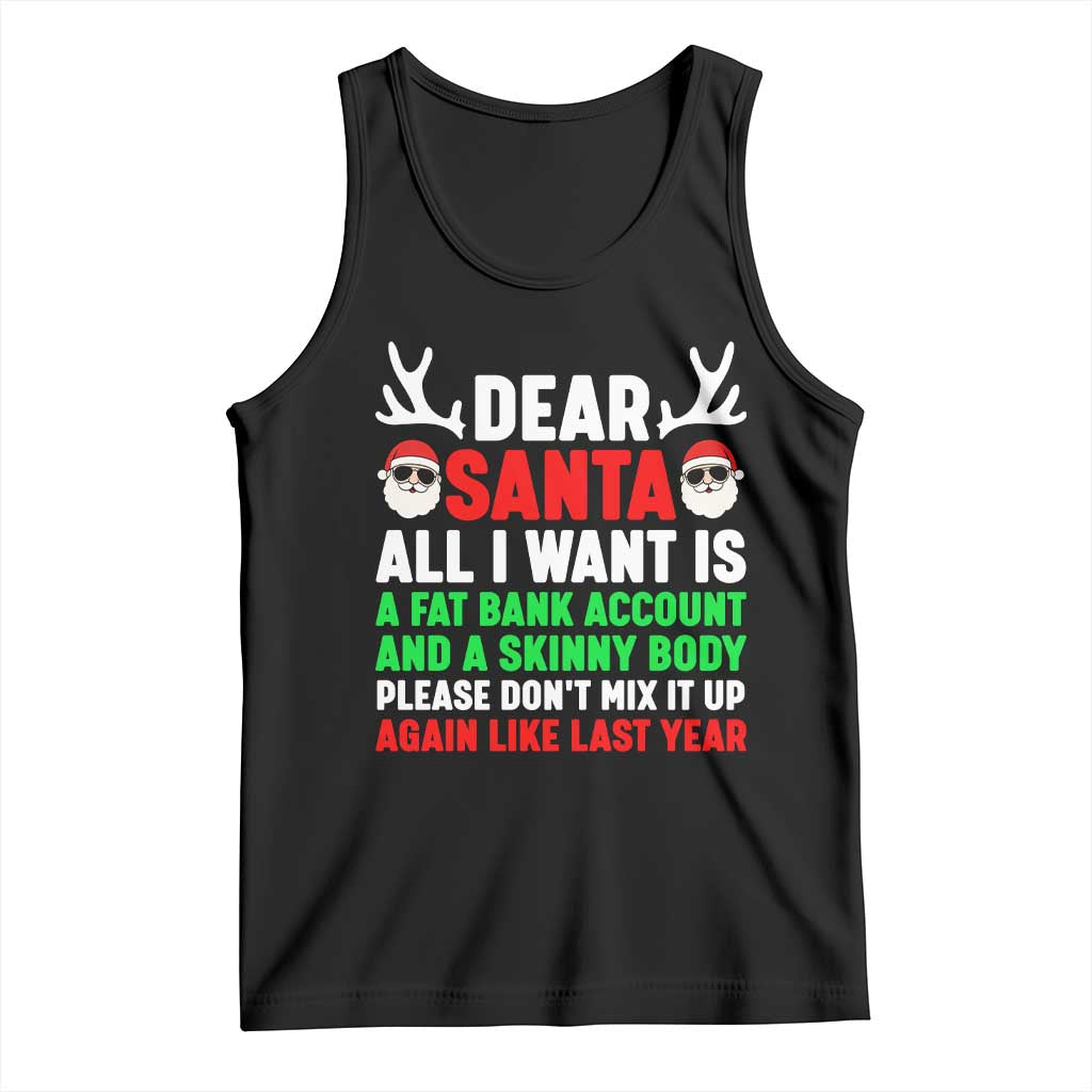 Funny Christmas Tank Top Dear Santa All I Want Is A Fat Bank Account Skinny Body TS10 Black Print Your Wear