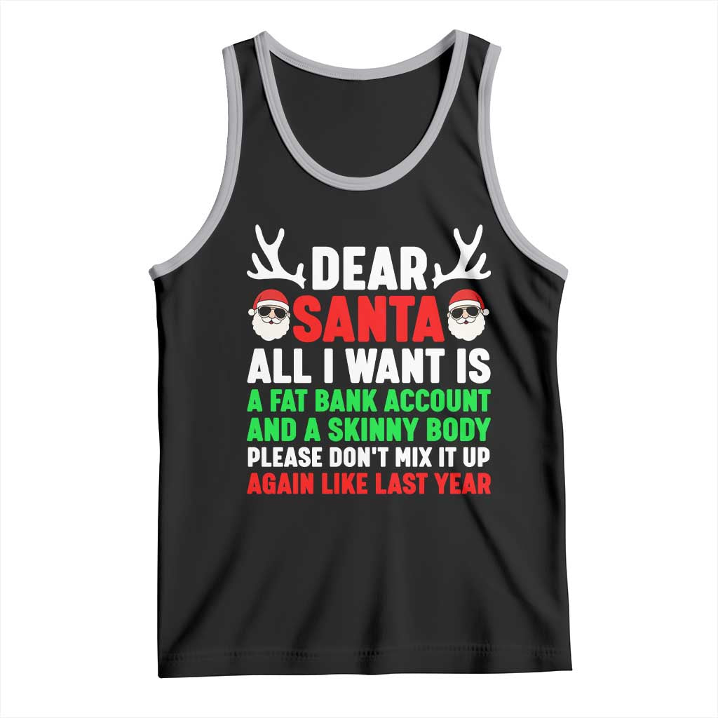 Funny Christmas Tank Top Dear Santa All I Want Is A Fat Bank Account Skinny Body TS10 Black Athletic Heather Print Your Wear