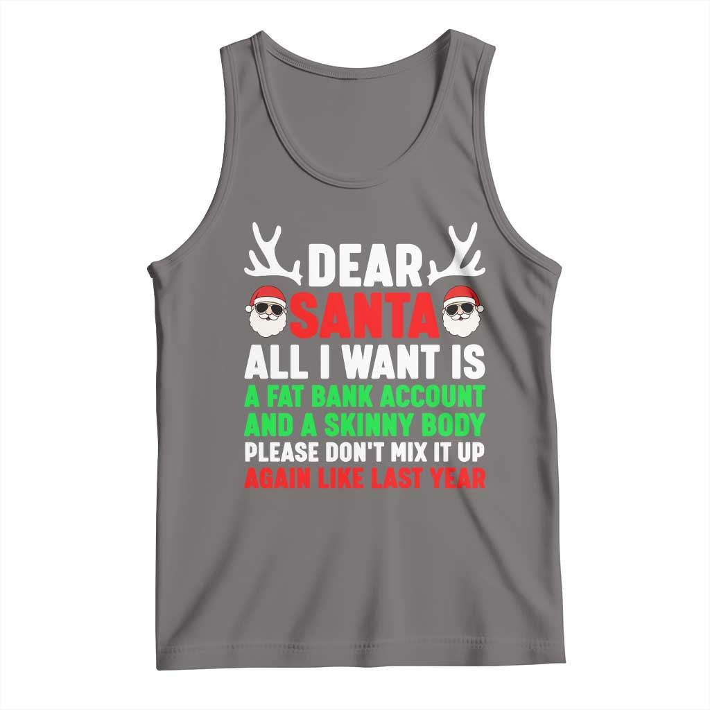Funny Christmas Tank Top Dear Santa All I Want Is A Fat Bank Account Skinny Body TS10 Deep Heather Print Your Wear