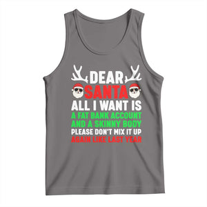 Funny Christmas Tank Top Dear Santa All I Want Is A Fat Bank Account Skinny Body TS10 Deep Heather Print Your Wear