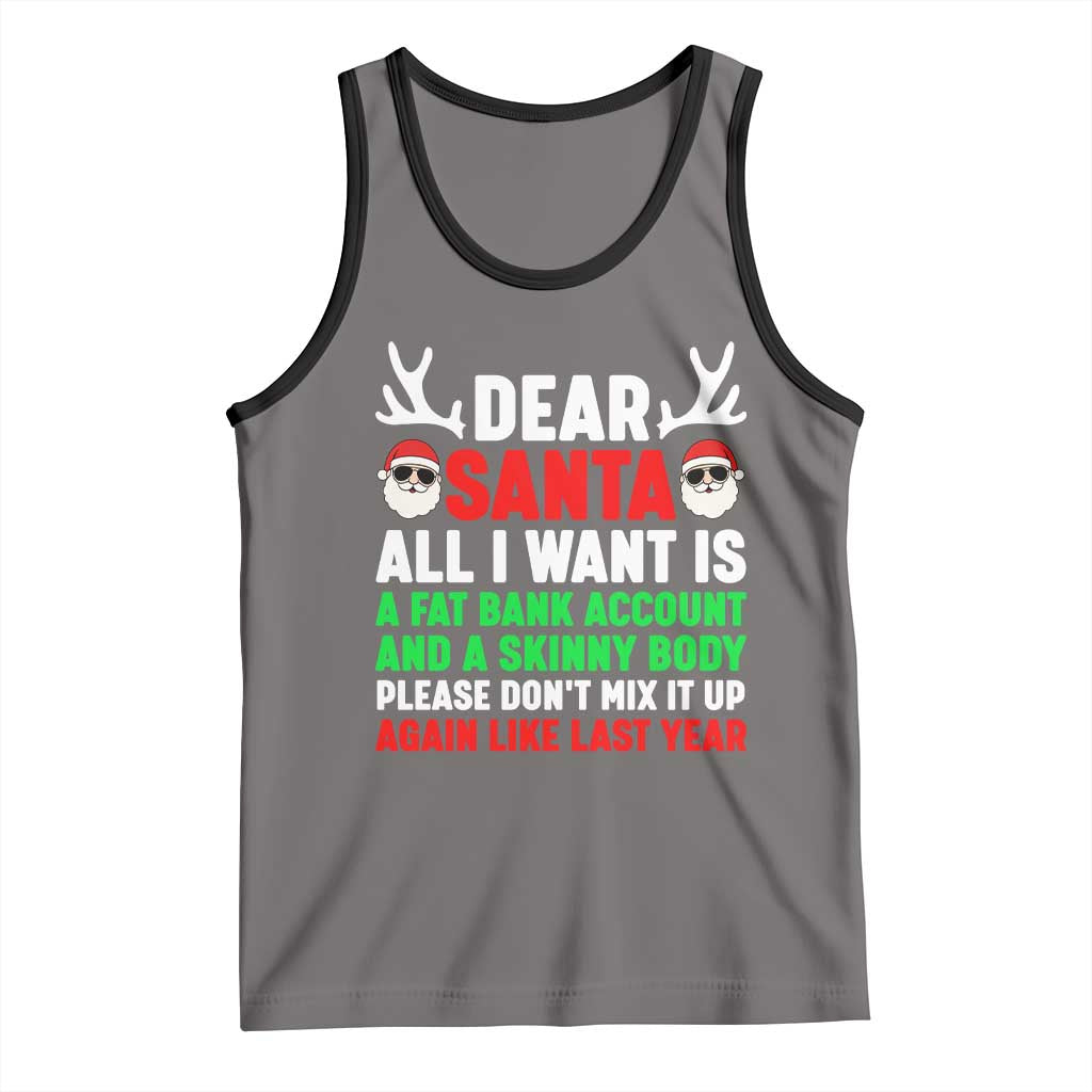 Funny Christmas Tank Top Dear Santa All I Want Is A Fat Bank Account Skinny Body TS10 Deep Heather Black Print Your Wear