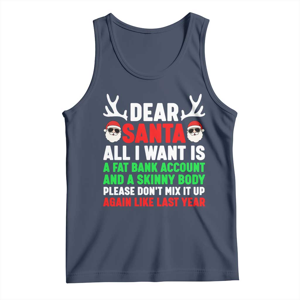 Funny Christmas Tank Top Dear Santa All I Want Is A Fat Bank Account Skinny Body TS10 Navy Print Your Wear
