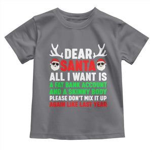 Funny Christmas Toddler T Shirt Dear Santa All I Want Is A Fat Bank Account Skinny Body TS10 Charcoal Print Your Wear