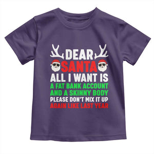Funny Christmas Toddler T Shirt Dear Santa All I Want Is A Fat Bank Account Skinny Body TS10 Purple Print Your Wear