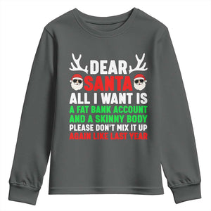 Funny Christmas Youth Sweatshirt Dear Santa All I Want Is A Fat Bank Account Skinny Body TS10 Dark Heather Print Your Wear