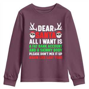 Funny Christmas Youth Sweatshirt Dear Santa All I Want Is A Fat Bank Account Skinny Body TS10 Maroon Print Your Wear