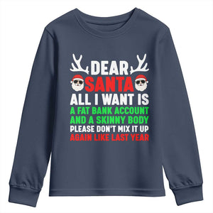 Funny Christmas Youth Sweatshirt Dear Santa All I Want Is A Fat Bank Account Skinny Body TS10 Navy Print Your Wear