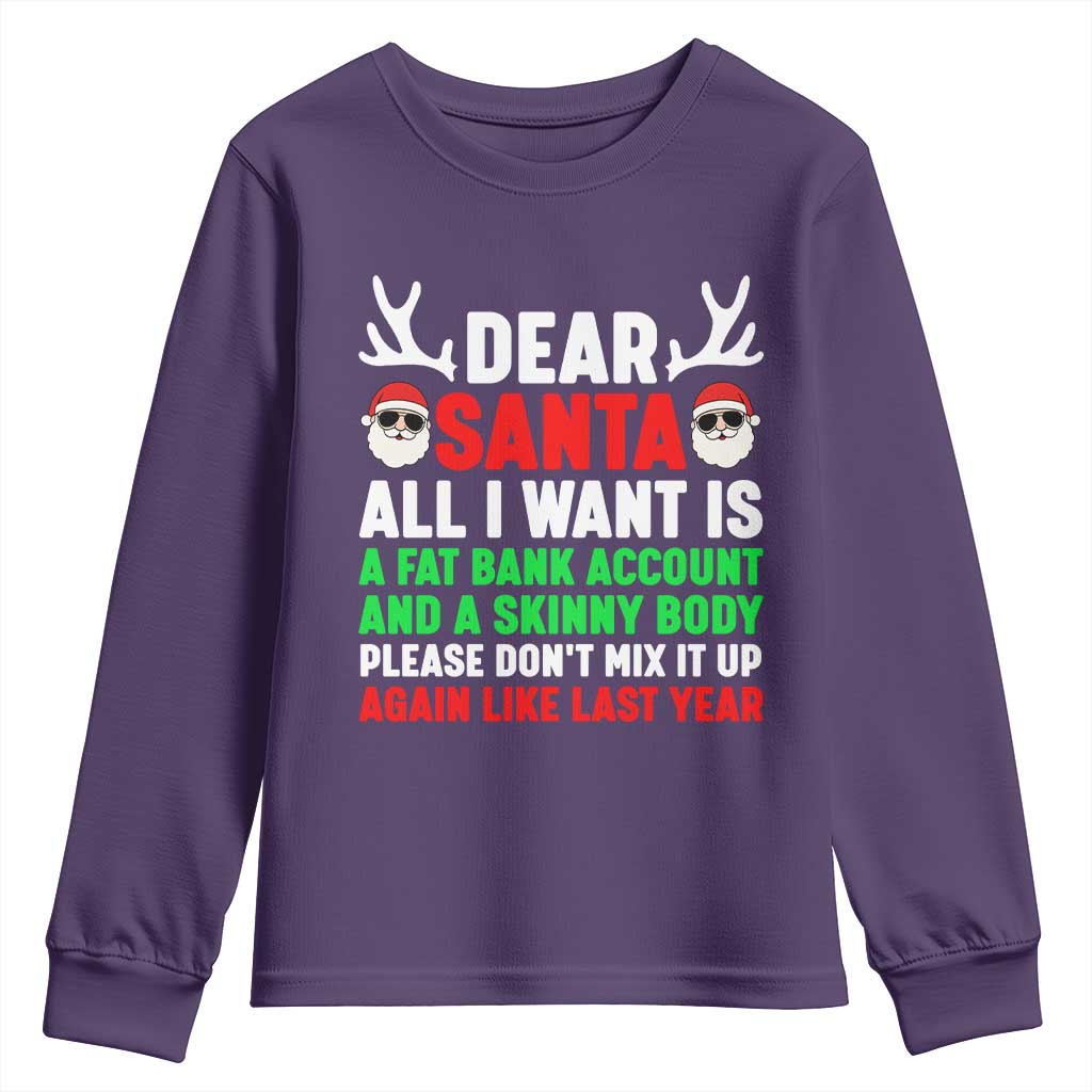 Funny Christmas Youth Sweatshirt Dear Santa All I Want Is A Fat Bank Account Skinny Body TS10 Purple Print Your Wear
