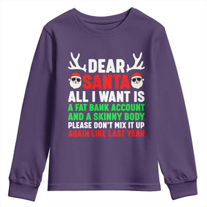 Funny Christmas Youth Sweatshirt Dear Santa All I Want Is A Fat Bank Account Skinny Body TS10 Purple Print Your Wear