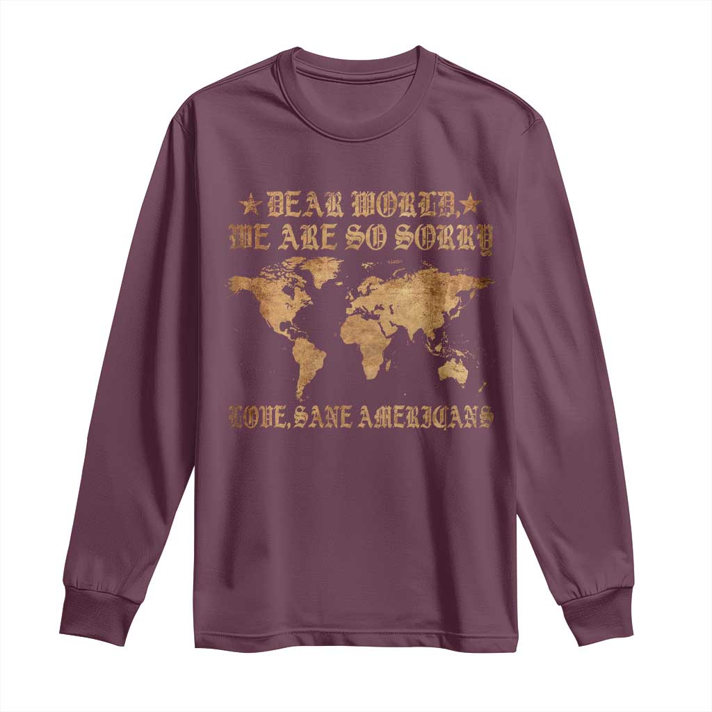 Dear World We Are So Sorry Love Sane Americans Long Sleeve Shirt Retro USA Map TS10 Maroon Print Your Wear