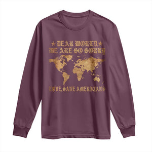 Dear World We Are So Sorry Love Sane Americans Long Sleeve Shirt Retro USA Map TS10 Maroon Print Your Wear