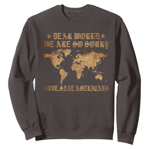 Dear World We Are So Sorry Love Sane Americans Sweatshirt Retro USA Map TS10 Dark Chocolate Print Your Wear
