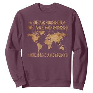 Dear World We Are So Sorry Love Sane Americans Sweatshirt Retro USA Map TS10 Maroon Print Your Wear