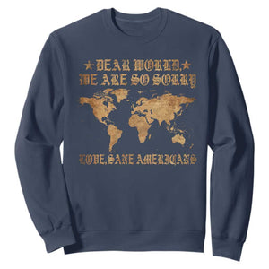Dear World We Are So Sorry Love Sane Americans Sweatshirt Retro USA Map TS10 Navy Print Your Wear