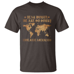 Dear World We Are So Sorry Love Sane Americans T Shirt Retro USA Map TS10 Dark Chocolate Print Your Wear