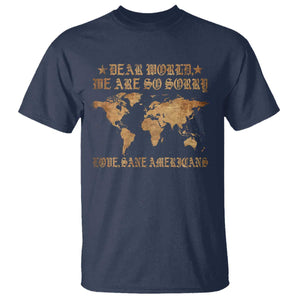 Dear World We Are So Sorry Love Sane Americans T Shirt Retro USA Map TS10 Navy Print Your Wear