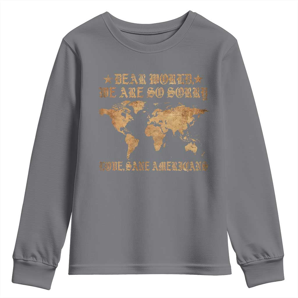 Dear World We Are So Sorry Love Sane Americans Youth Sweatshirt Retro USA Map TS10 Charcoal Print Your Wear