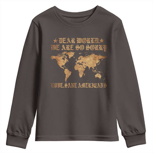 Dear World We Are So Sorry Love Sane Americans Youth Sweatshirt Retro USA Map TS10 Dark Chocolate Print Your Wear