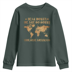Dear World We Are So Sorry Love Sane Americans Youth Sweatshirt Retro USA Map TS10 Dark Forest Green Print Your Wear