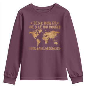 Dear World We Are So Sorry Love Sane Americans Youth Sweatshirt Retro USA Map TS10 Maroon Print Your Wear