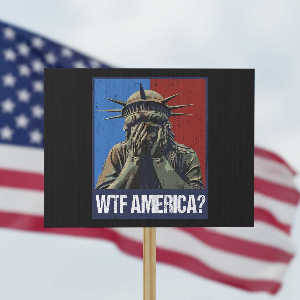 WTF America Protest Sign Humor Statue of Liberty TS10 Horizontal 18