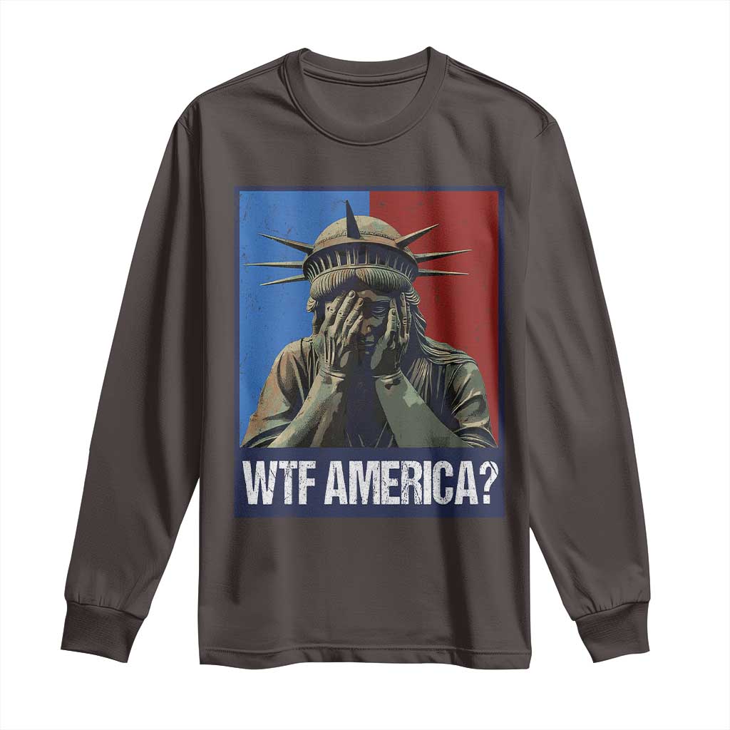 WTF America Long Sleeve Shirt Humor Statue of Liberty TS10 Dark Chocolate Print Your Wear