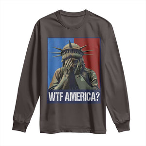 WTF America Long Sleeve Shirt Humor Statue of Liberty TS10 Dark Chocolate Print Your Wear