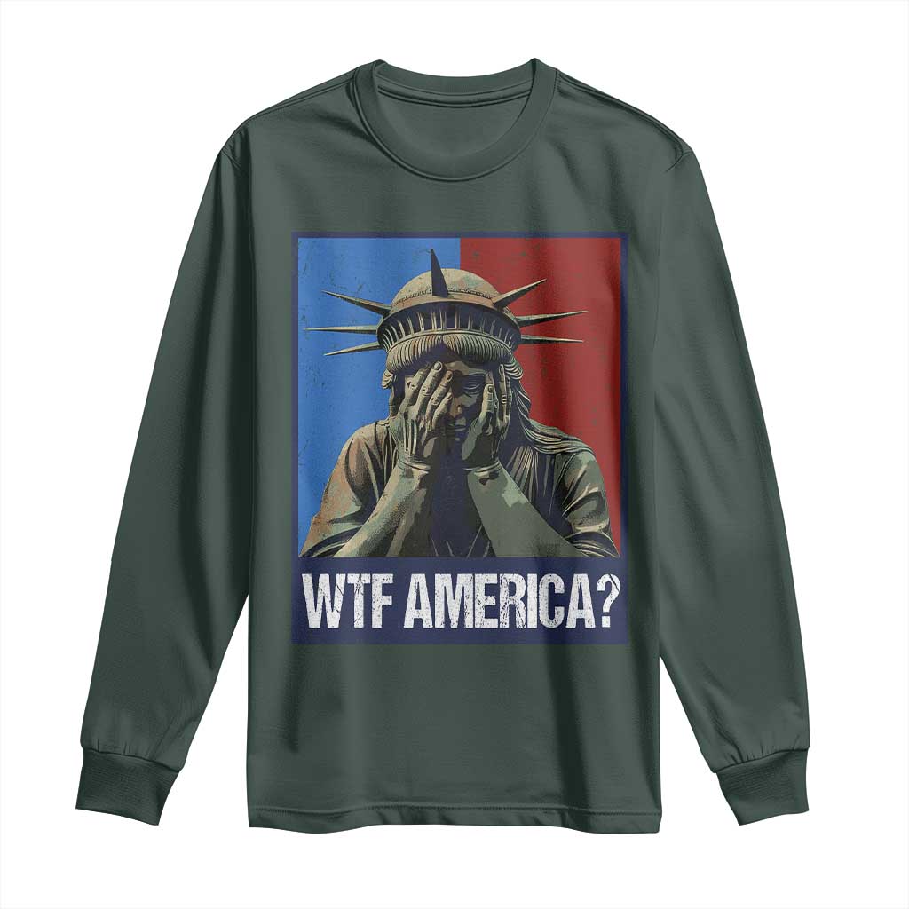 WTF America Long Sleeve Shirt Humor Statue of Liberty TS10 Dark Forest Green Print Your Wear