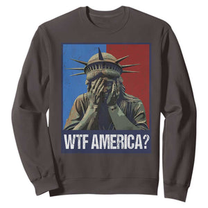 WTF America Sweatshirt Humor Statue of Liberty TS10 Dark Chocolate Print Your Wear