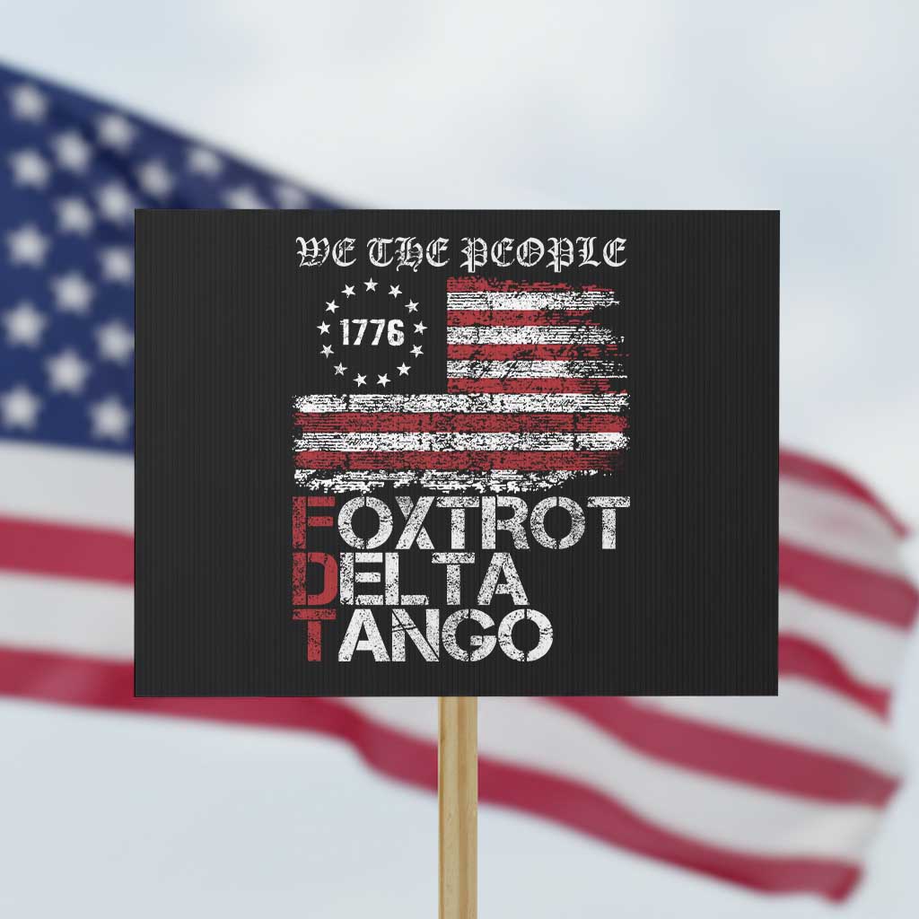 Foxtrots Delta Tangos Protest Sign US Flag We The People TS10 Horizontal 18