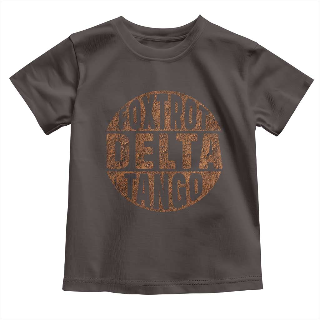 Foxtrots Delta Tangos Toddler T Shirt Sarcastic Funny Sayings TS10 Dark Chocolate Print Your Wear