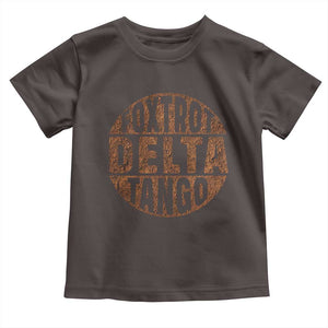 Foxtrots Delta Tangos Toddler T Shirt Sarcastic Funny Sayings TS10 Dark Chocolate Print Your Wear
