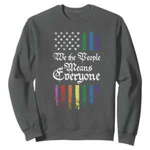 We The People Means Everyone Sweatshirt LGBTQ Rainbow USA Flag Gay Pride LGBT Ally TS10 Dark Heather Print Your Wear