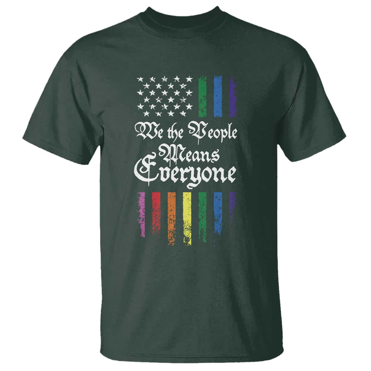 We The People Means Everyone T Shirt LGBTQ Rainbow USA Flag Gay Pride LGBT Ally TS10 Dark Forest Green Print Your Wear