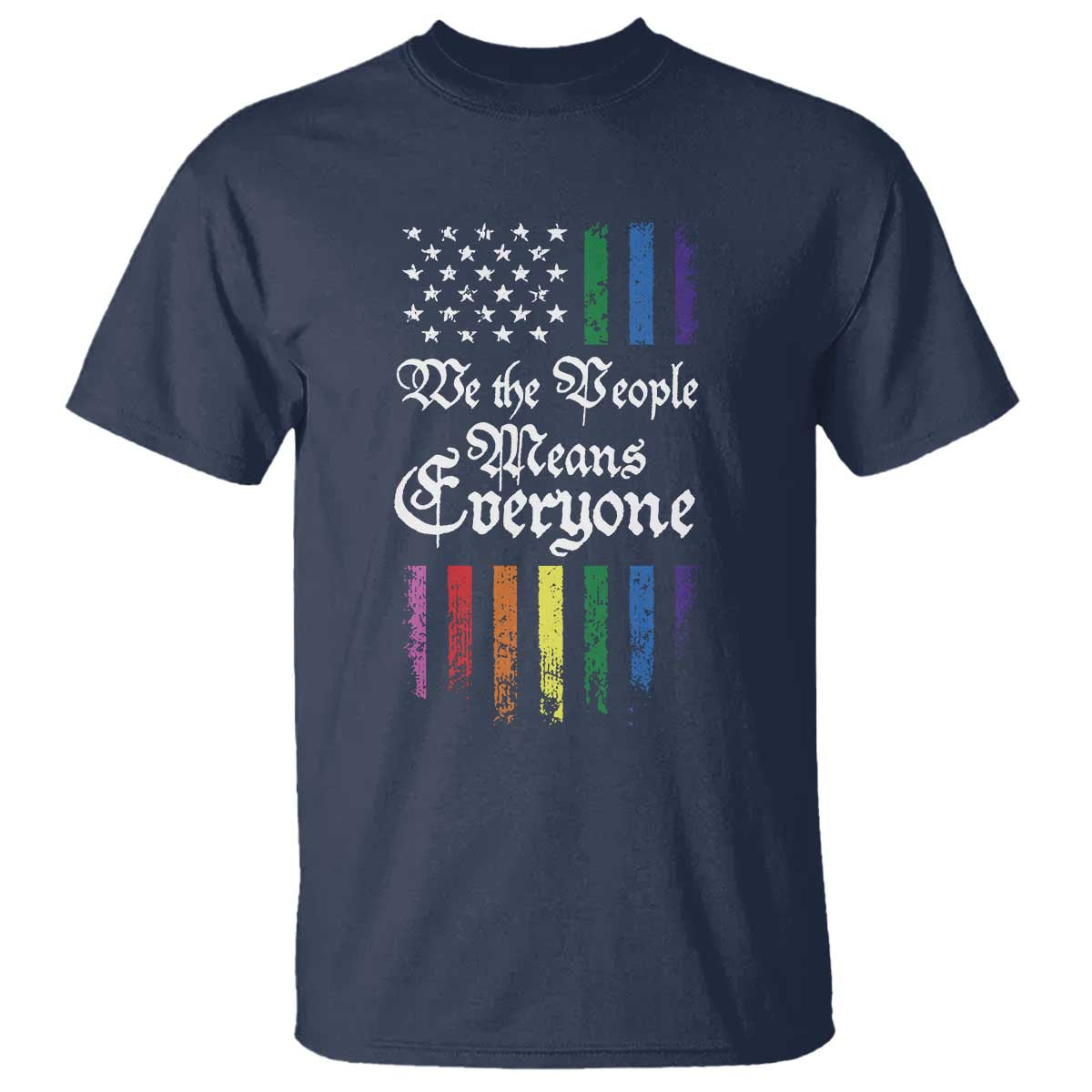 We The People Means Everyone T Shirt LGBTQ Rainbow USA Flag Gay Pride LGBT Ally TS10 Navy Print Your Wear