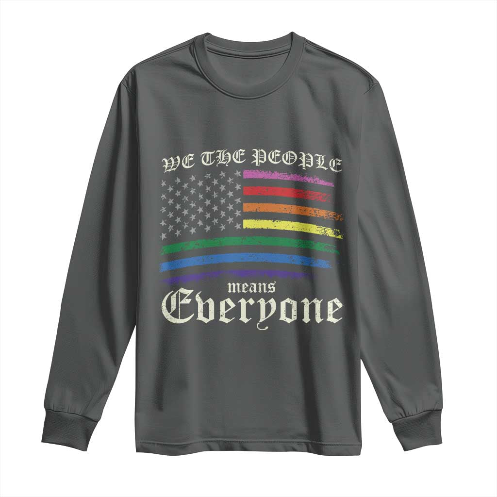We The People Means Everyone Lgbt Equality Long Sleeve Shirt USA LGBTQ Pride Flag TS10 Dark Heather Print Your Wear