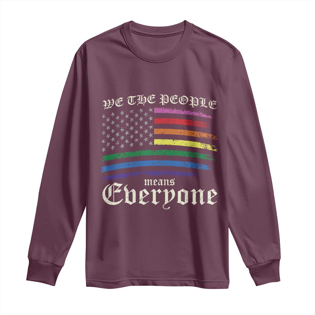 We The People Means Everyone Lgbt Equality Long Sleeve Shirt USA LGBTQ Pride Flag TS10 Maroon Print Your Wear