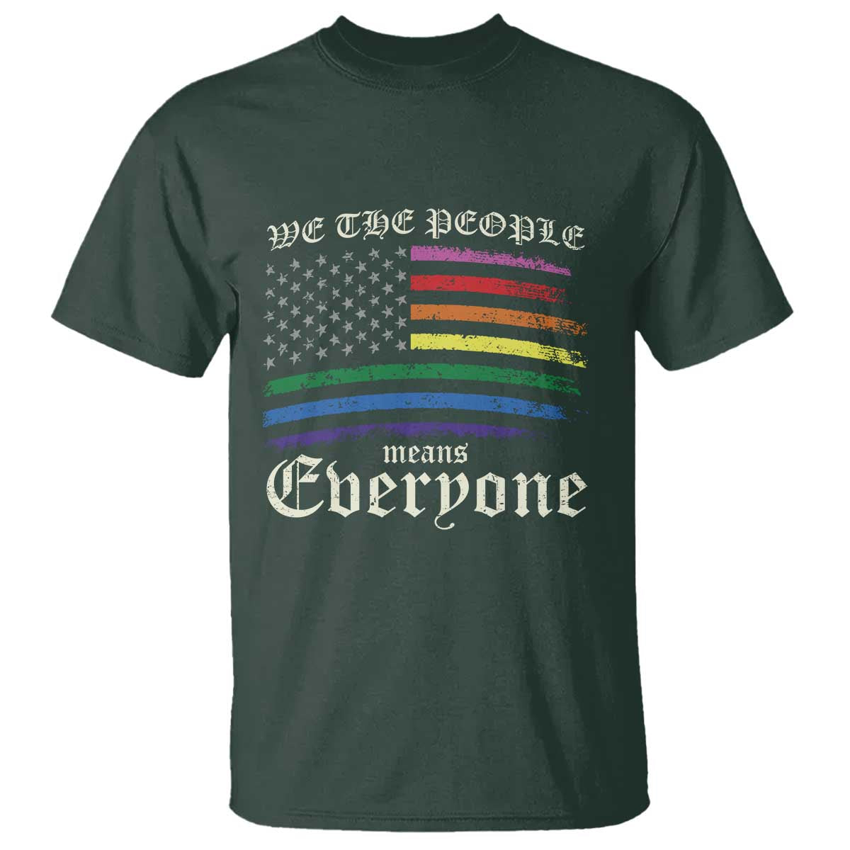We The People Means Everyone Lgbt Equality T Shirt USA LGBTQ Pride Flag TS10 Dark Forest Green Print Your Wear