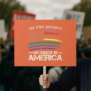 No Kings In America Protest Sign We The People USA LGBTQ Pride Flag TS10 Horizontal 18" × 24" Orange Print Your Wear