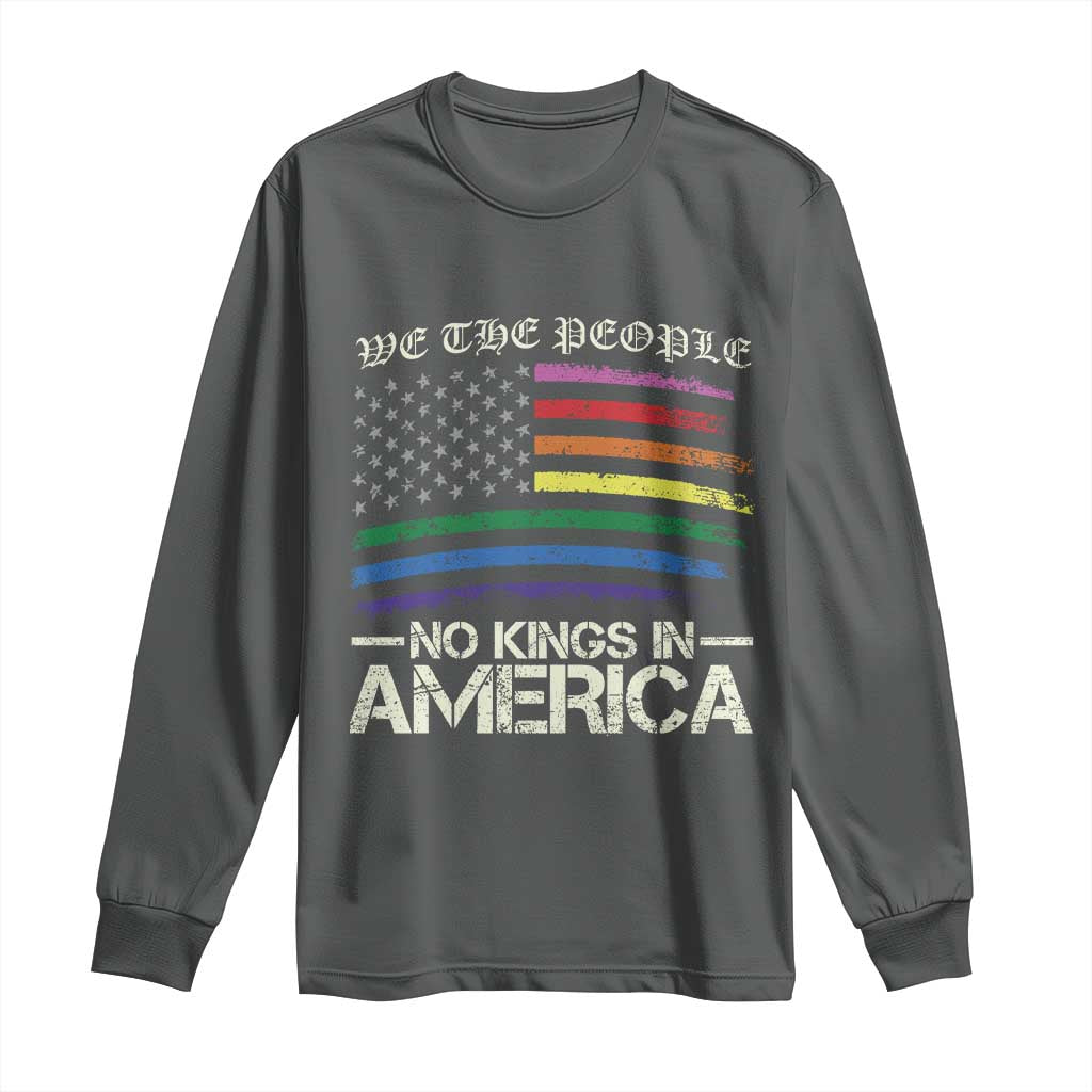 No Kings In America Long Sleeve Shirt We The People USA LGBTQ Pride Flag TS10 Dark Heather Print Your Wear