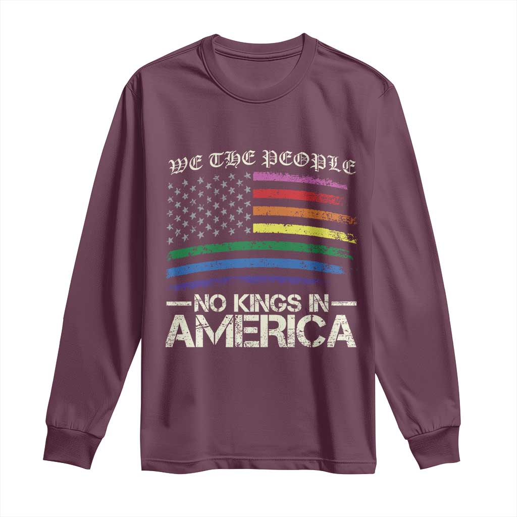 No Kings In America Long Sleeve Shirt We The People USA LGBTQ Pride Flag TS10 Maroon Print Your Wear