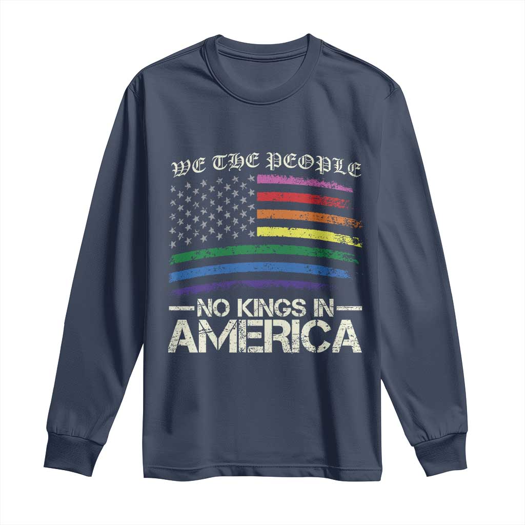 No Kings In America Long Sleeve Shirt We The People USA LGBTQ Pride Flag TS10 Navy Print Your Wear
