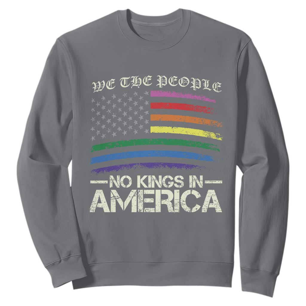 No Kings In America Sweatshirt We The People USA LGBTQ Pride Flag TS10 Charcoal Print Your Wear
